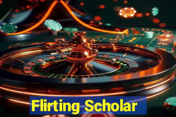 Flirting Scholar