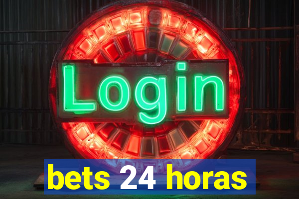 bets 24 horas