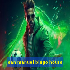 san manuel bingo hours