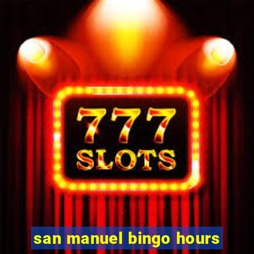 san manuel bingo hours