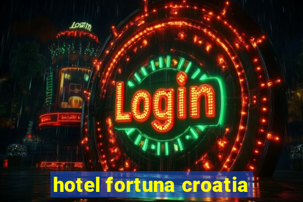 hotel fortuna croatia