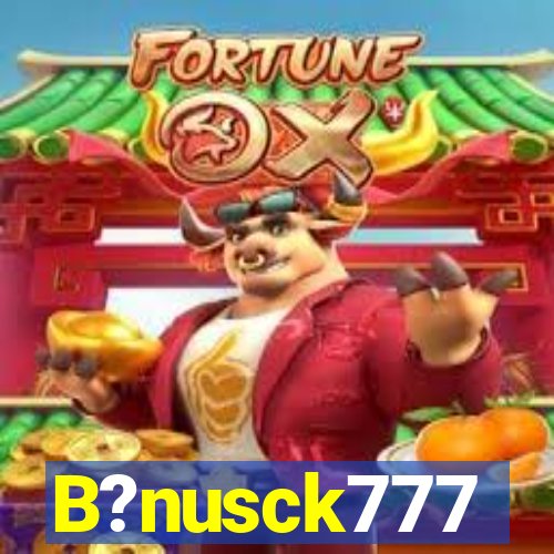 B?nusck777