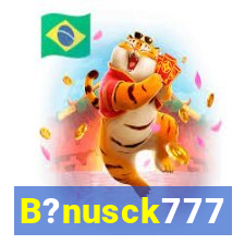 B?nusck777