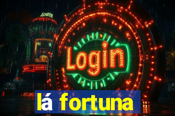 lá fortuna