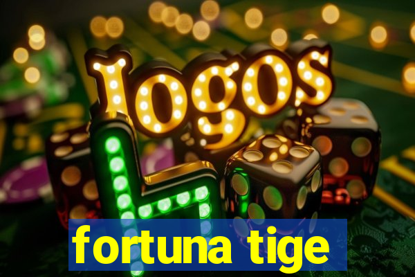 fortuna tige