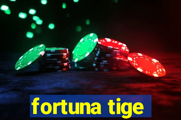 fortuna tige