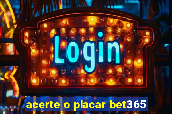 acerte o placar bet365