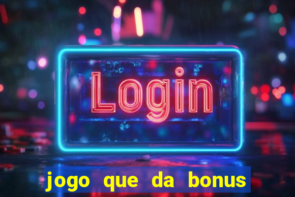 jogo que da bonus para ganhar dinheiro