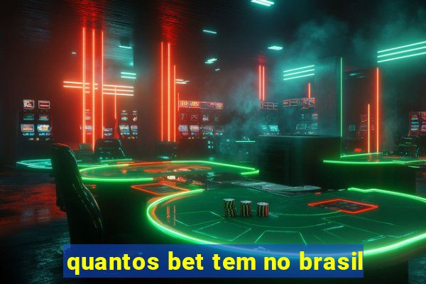 quantos bet tem no brasil