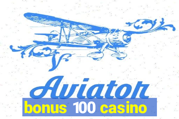 bonus 100 casino