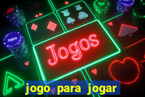 jogo para jogar para ganhar dinheiro