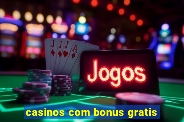 casinos com bonus gratis