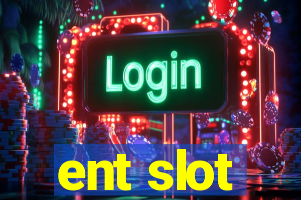 ent slot