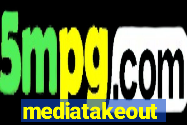 mediatakeout