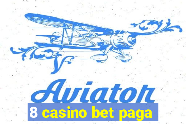 8 casino bet paga