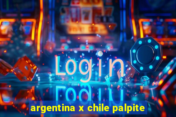 argentina x chile palpite