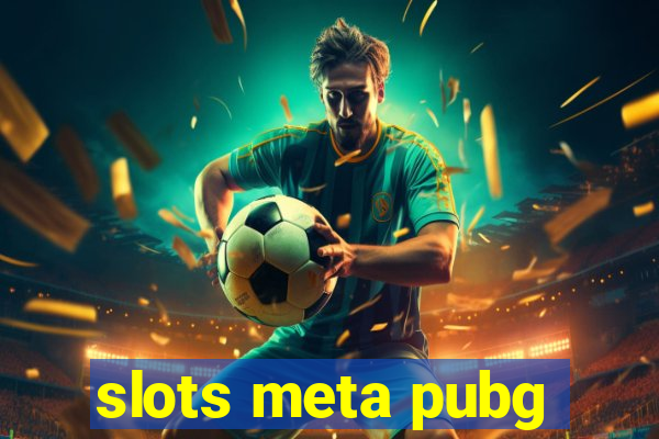 slots meta pubg