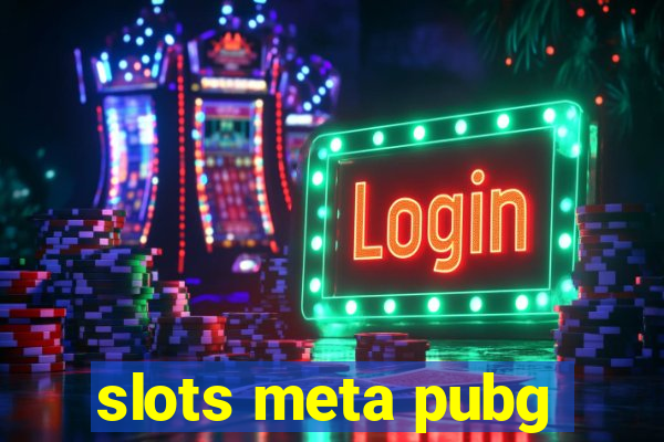 slots meta pubg