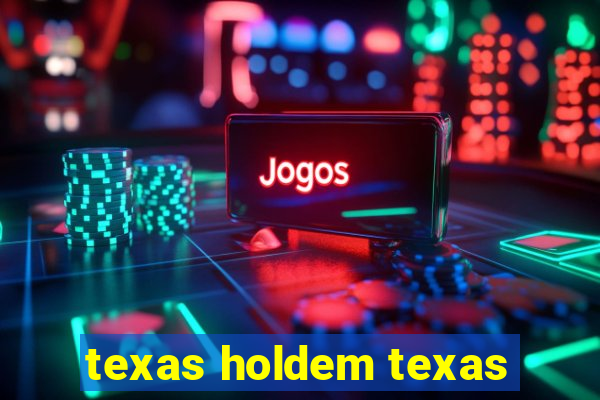 texas holdem texas