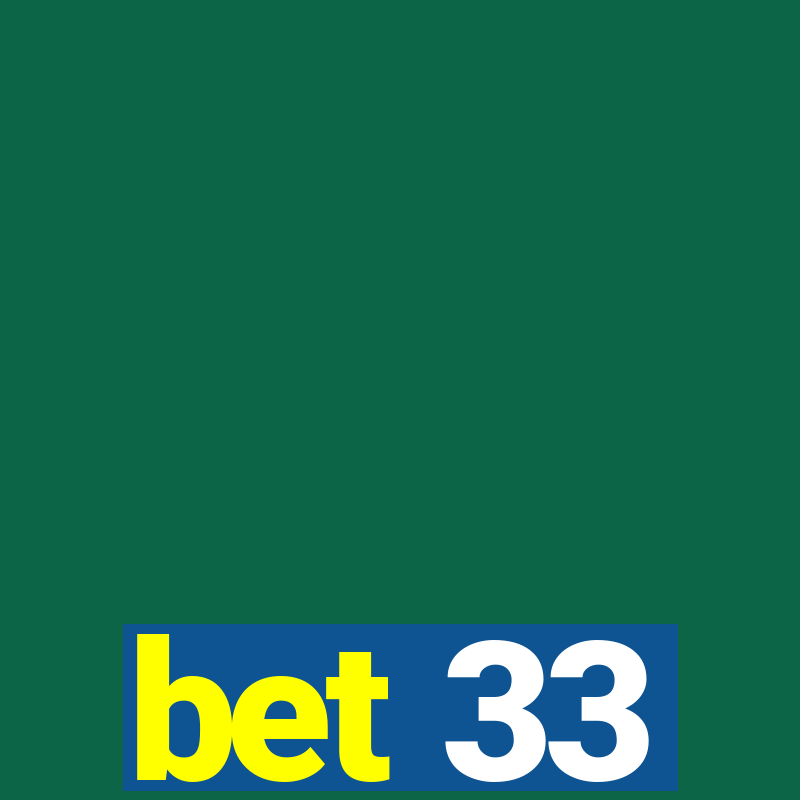 bet 33