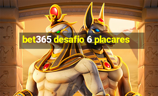 bet365 desafio 6 placares