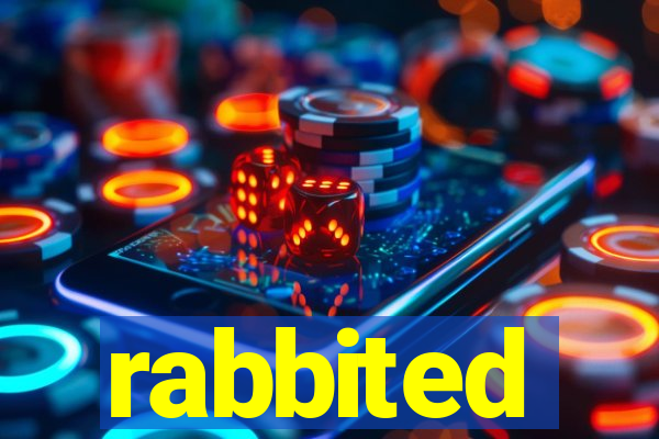 rabbited