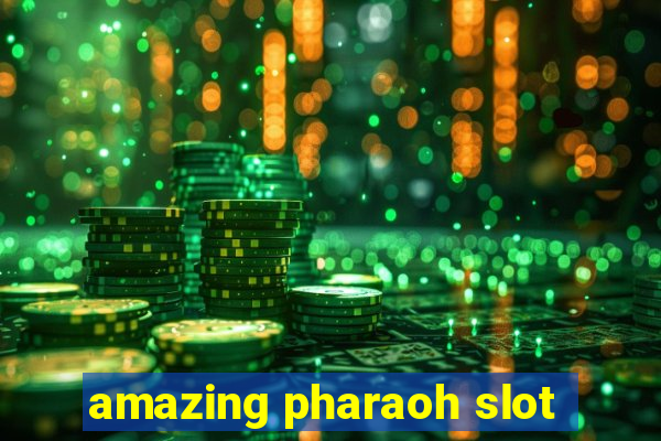 amazing pharaoh slot