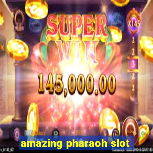 amazing pharaoh slot