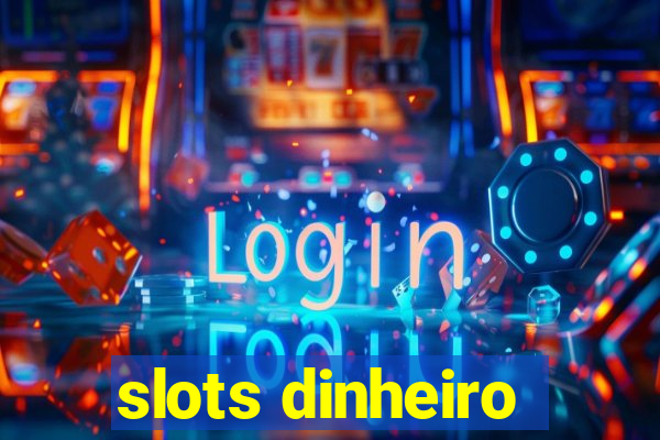 slots dinheiro