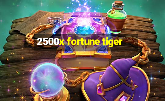 2500x fortune tiger