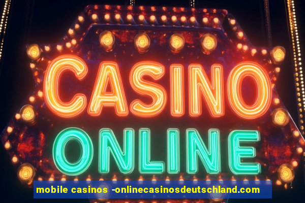 mobile casinos -onlinecasinosdeutschland.com