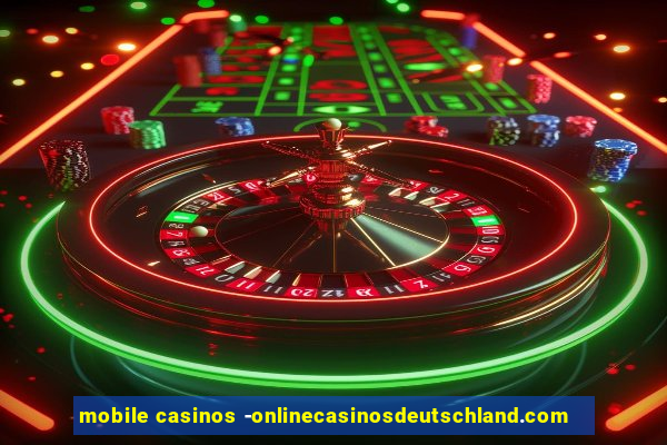 mobile casinos -onlinecasinosdeutschland.com