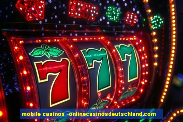 mobile casinos -onlinecasinosdeutschland.com