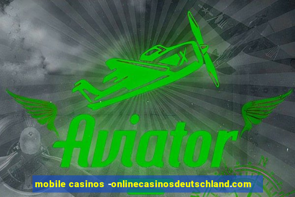 mobile casinos -onlinecasinosdeutschland.com