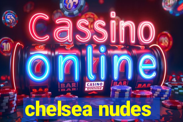 chelsea nudes