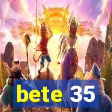 bete 35