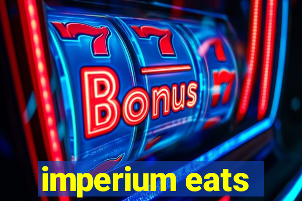 imperium eats