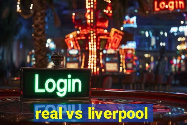 real vs liverpool