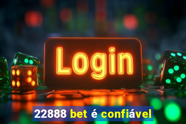 22888 bet é confiável