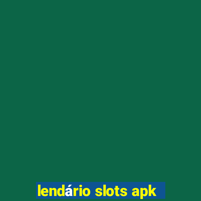 lendário slots apk