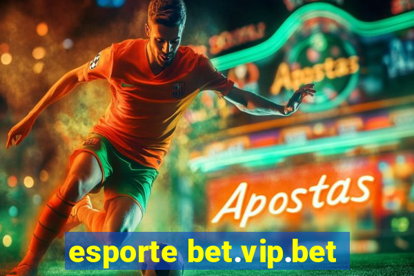 esporte bet.vip.bet