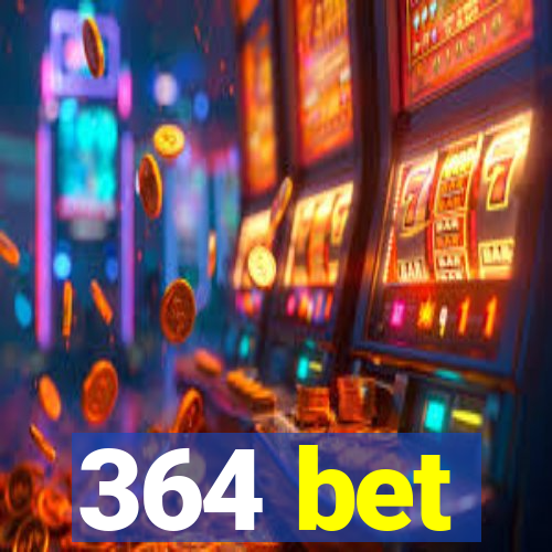 364 bet