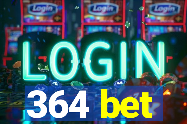 364 bet