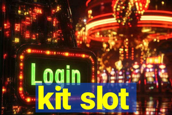 kit slot