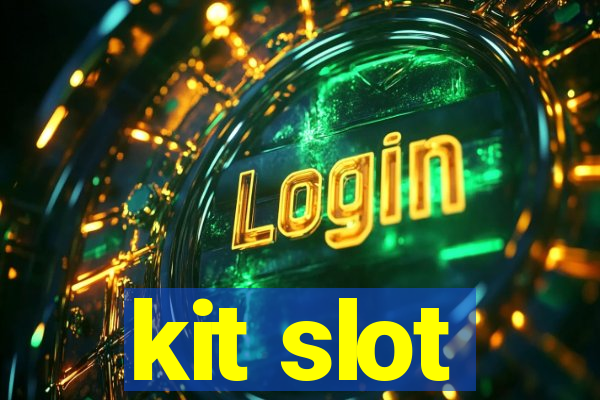 kit slot