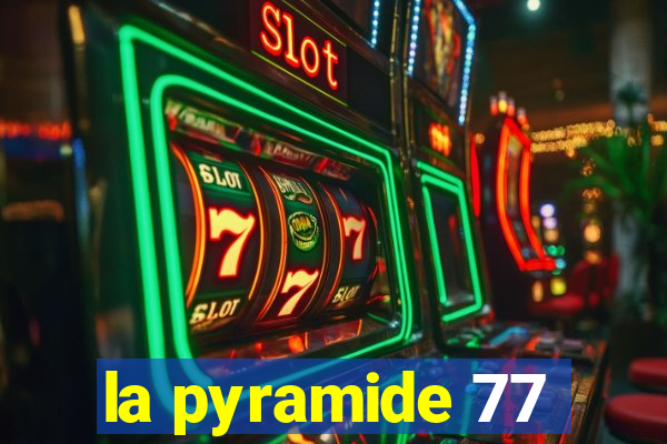 la pyramide 77