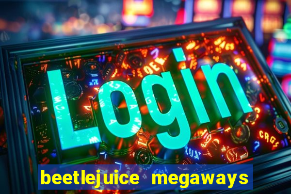 beetlejuice megaways slot free play