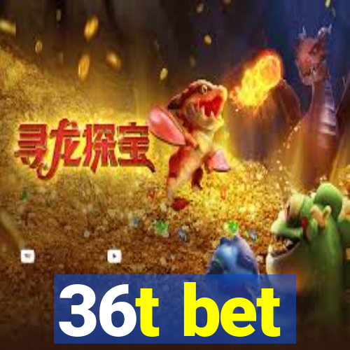 36t bet