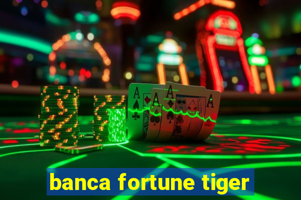 banca fortune tiger