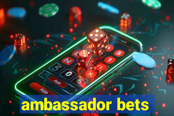 ambassador bets